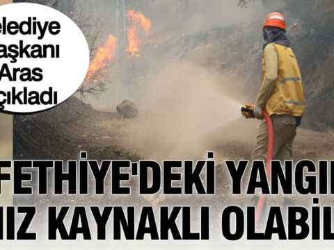 Belediye baskani aras duyurdu fethiyedeki yanginin aniz kaynakli olabilir UrAewQQT