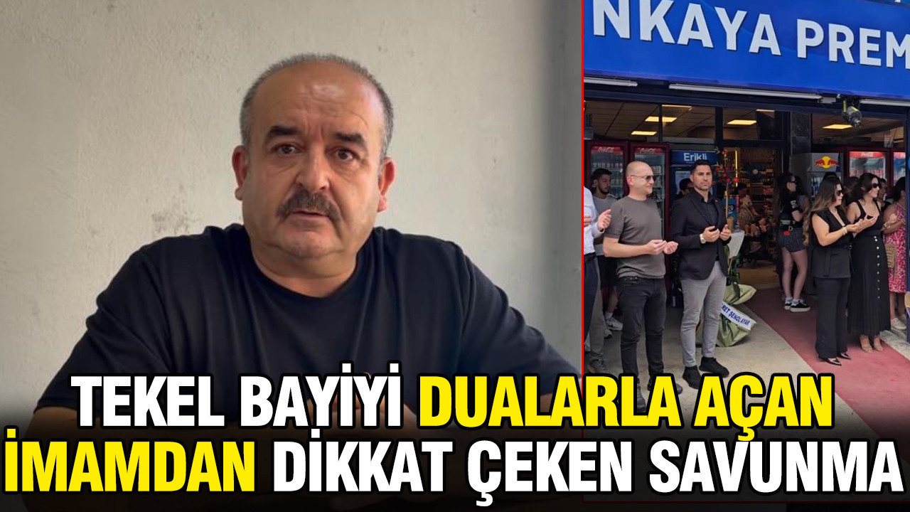 Tekel bayiyi dualarla açmıştı: İmam kendini böyle savundu