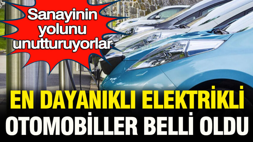 Sanayinin yolunu unutturuyorlar en dayanikli elektrikli otomobiller belli oldu B4aqIKYQ
